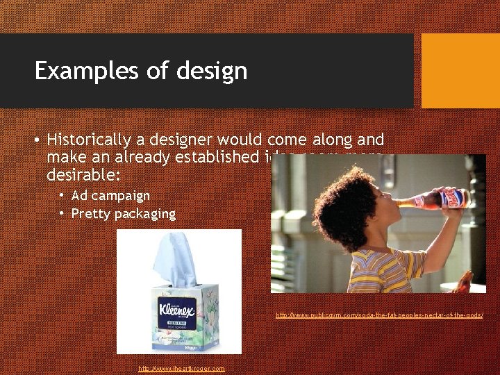 Examples of design • Historically a designer would come along and make an already