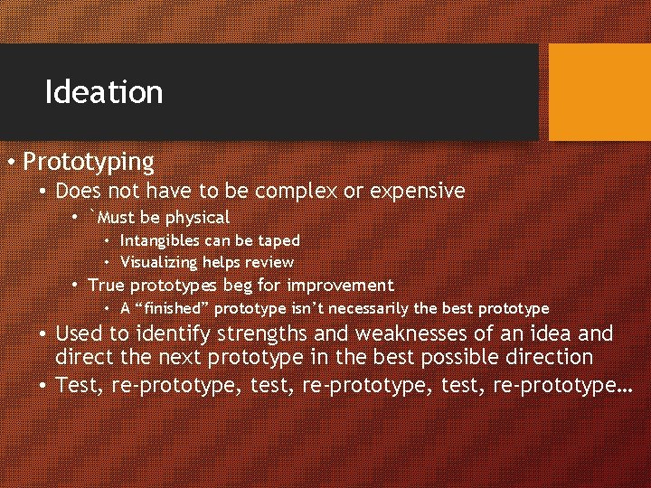 Ideation • Prototyping • Does not have to be complex or expensive • `Must