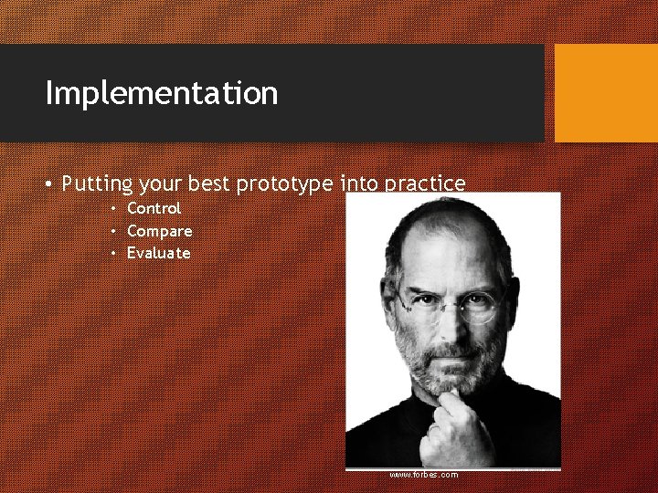 Implementation • Putting your best prototype into practice • Control • Compare • Evaluate