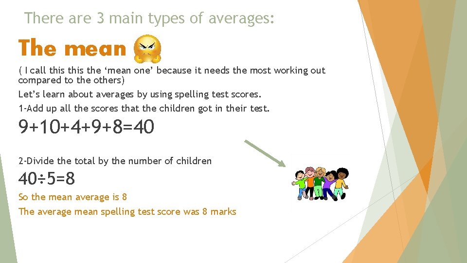There are 3 main types of averages: The mean ( I call this the There are 3 main types of averages: The mean ( I call this the