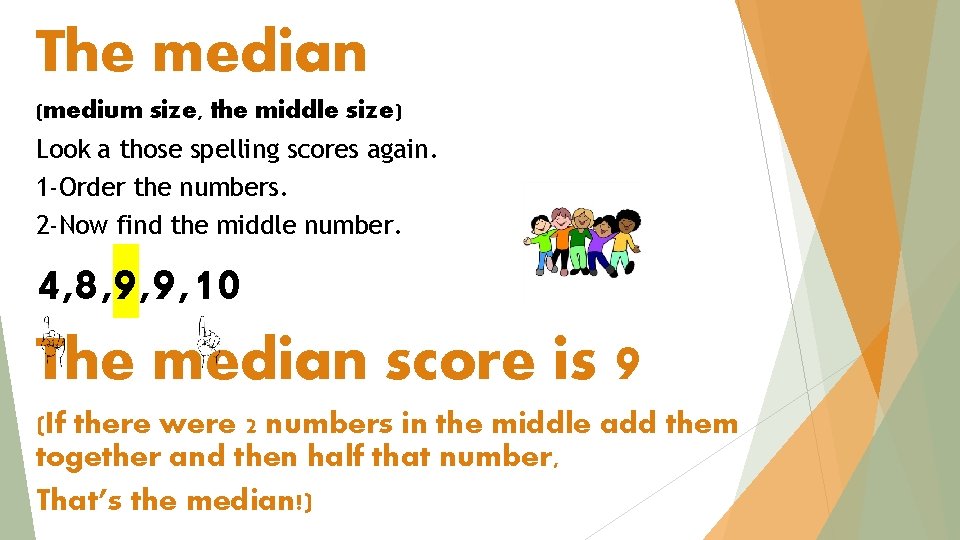 The median (medium size, the middle size) Look a those spelling scores again. 1 The median (medium size, the middle size) Look a those spelling scores again. 1