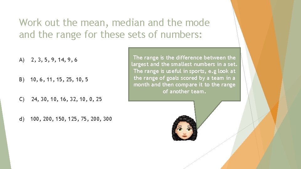 Work out the mean, median and the mode and the range for these sets Work out the mean, median and the mode and the range for these sets