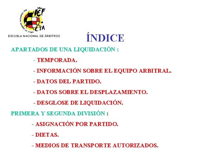 ESCUELA NACIONAL DE ÁRBITROS ÍNDICE APARTADOS DE UNA LIQUIDACIÓN : - TEMPORADA. - INFORMACIÓN