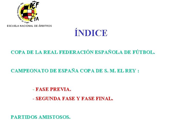 ESCUELA NACIONAL DE ÁRBITROS ÍNDICE COPA DE LA REAL FEDERACIÓN ESPAÑOLA DE FÚTBOL. CAMPEONATO