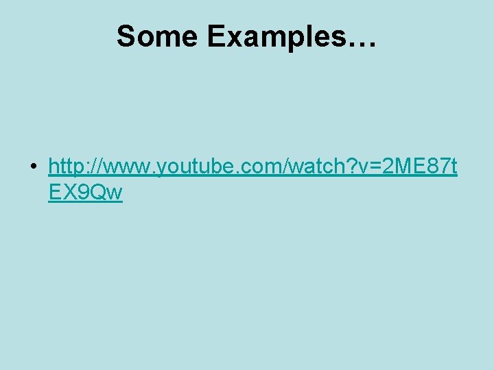 Some Examples… • http: //www. youtube. com/watch? v=2 ME 87 t EX 9 Qw