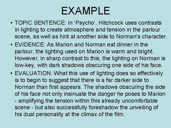 EXAMPLE • TOPIC SENTENCE: In ‘Psycho’, Hitchcock uses contrasts in lighting to create atmosphere