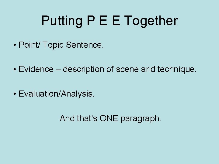 Putting P E E Together • Point/ Topic Sentence. • Evidence – description of