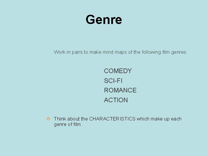 Genre Work in pairs to make mind maps of the following film genres: COMEDY