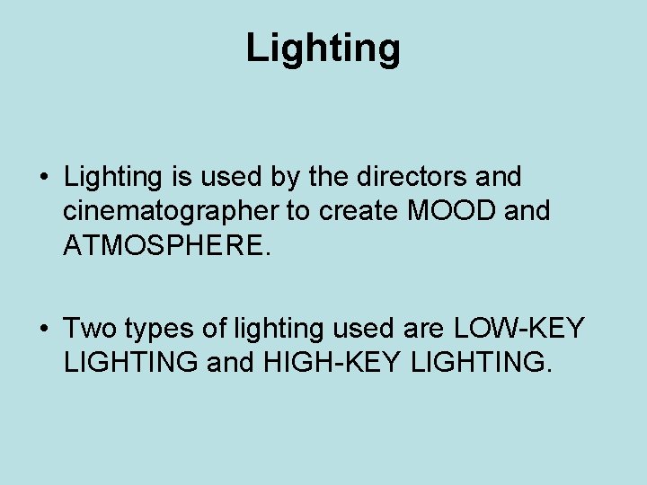 Lighting • Lighting is used by the directors and cinematographer to create MOOD and