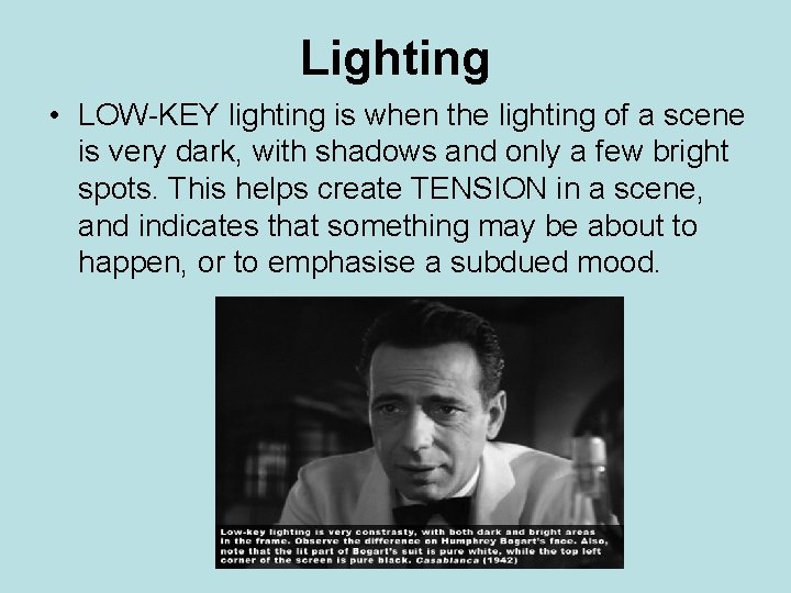 Lighting • LOW-KEY lighting is when the lighting of a scene is very dark,