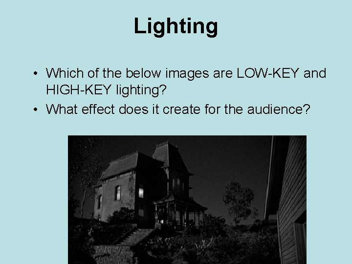 Lighting • Which of the below images are LOW-KEY and HIGH-KEY lighting? • What