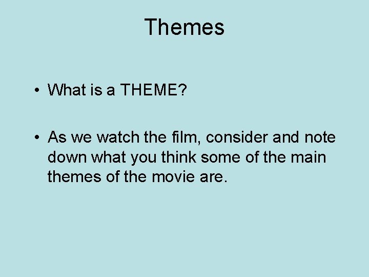 Themes • What is a THEME? • As we watch the film, consider and