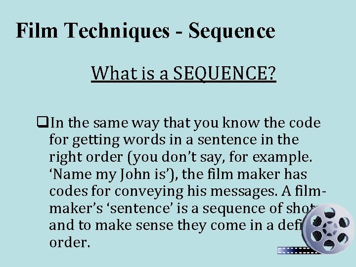 Film Techniques - Sequence What is a SEQUENCE? q. In the same way that