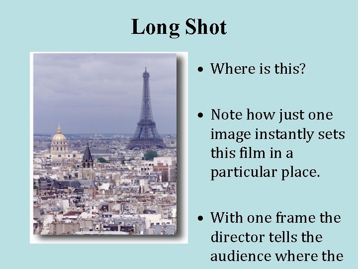 Long Shot • Where is this? • Note how just one image instantly sets