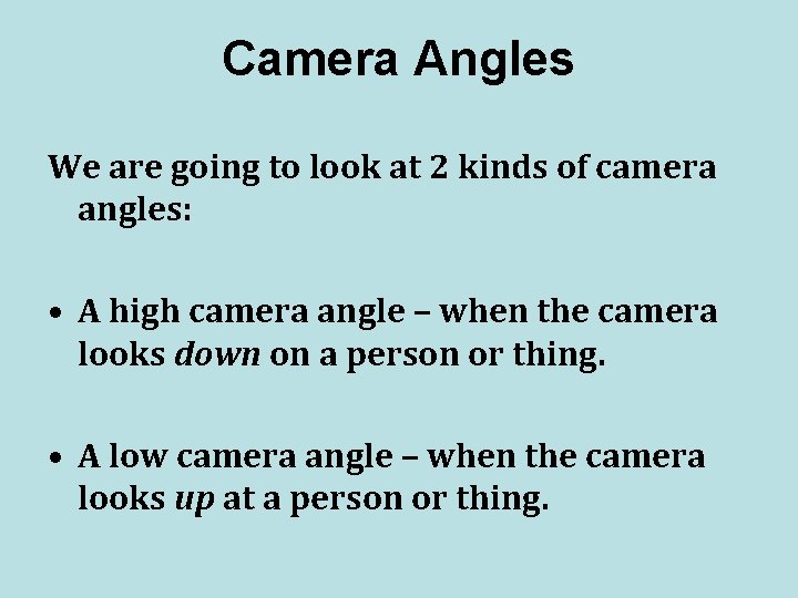 Camera Angles We are going to look at 2 kinds of camera angles: •