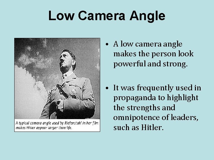 Low Camera Angle • A low camera angle makes the person look powerful and