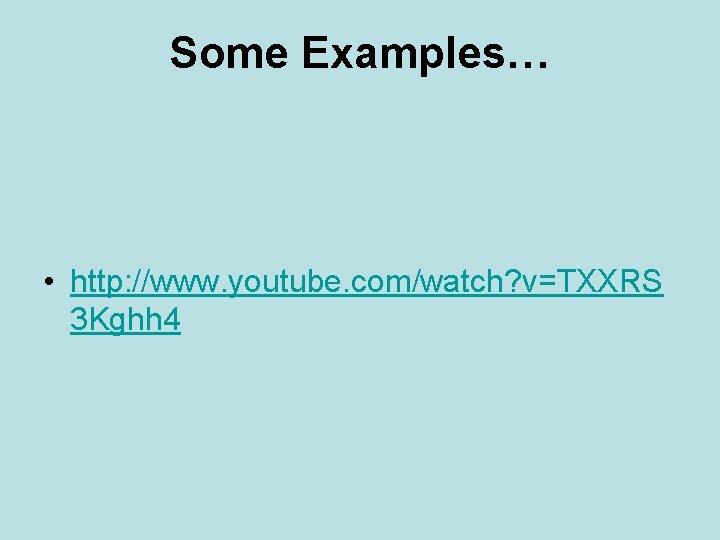 Some Examples… • http: //www. youtube. com/watch? v=TXXRS 3 Kghh 4 