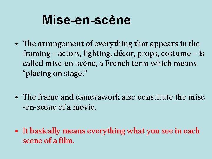 Mise-en-scène • The arrangement of everything that appears in the framing – actors, lighting,