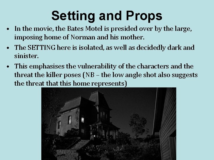 Setting and Props • In the movie, the Bates Motel is presided over by