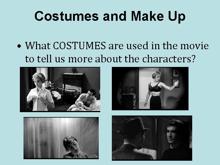 Costumes and Make Up • What COSTUMES are used in the movie to tell