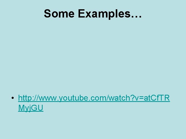 Some Examples… • http: //www. youtube. com/watch? v=at. Cf. TR Myj. GU 