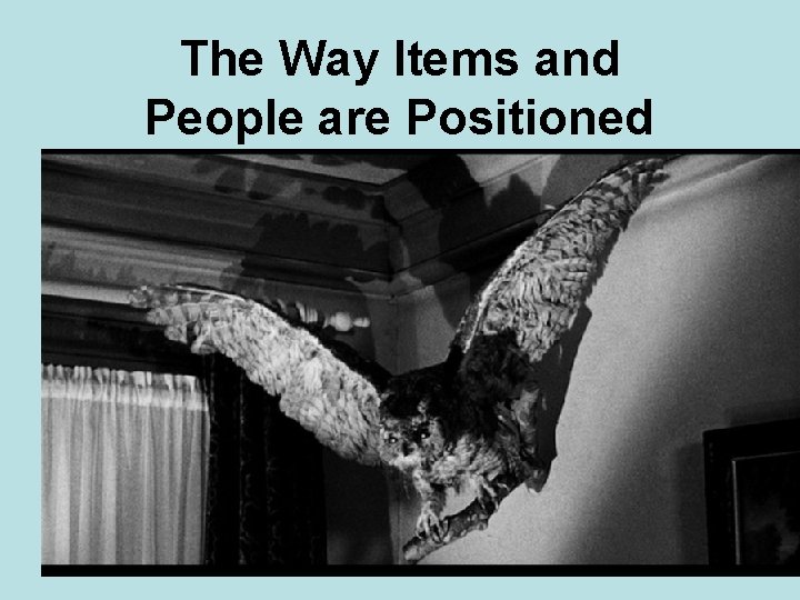 The Way Items and People are Positioned 