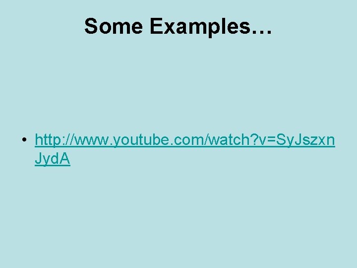 Some Examples… • http: //www. youtube. com/watch? v=Sy. Jszxn Jyd. A 