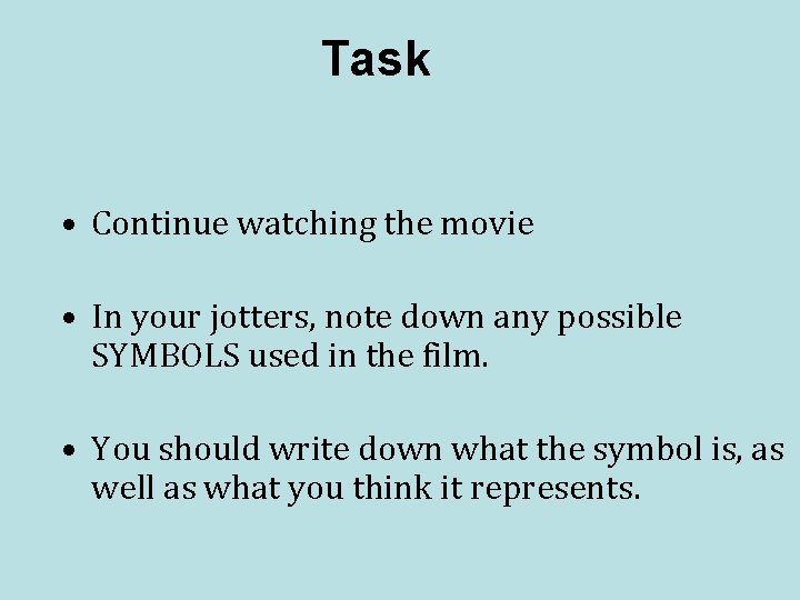 Task • Continue watching the movie • In your jotters, note down any possible