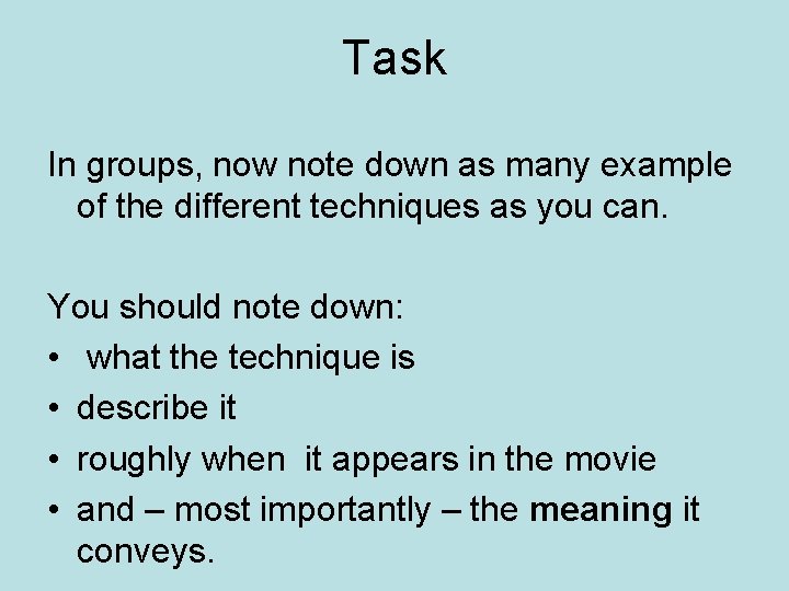 Task In groups, now note down as many example of the different techniques as