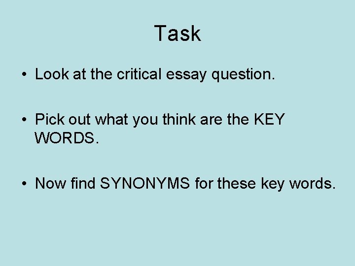 Task • Look at the critical essay question. • Pick out what you think