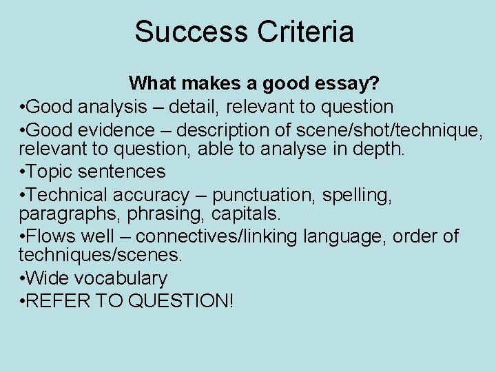 Success Criteria What makes a good essay? • Good analysis – detail, relevant to