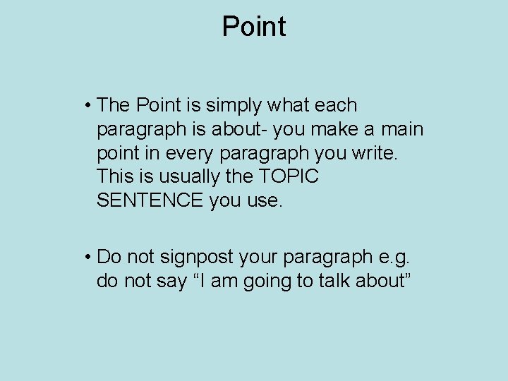 Point • The Point is simply what each paragraph is about- you make a