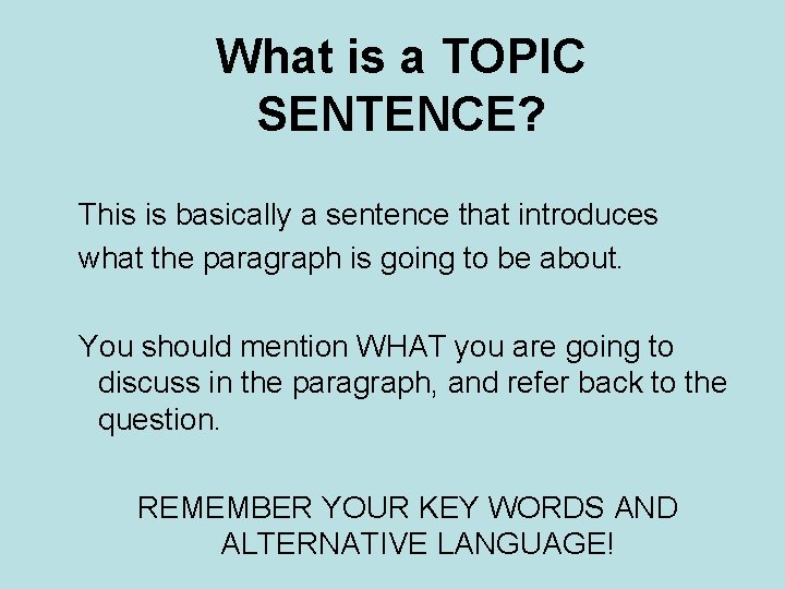 What is a TOPIC SENTENCE? This is basically a sentence that introduces what the