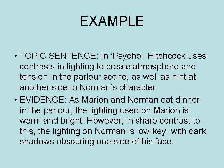 EXAMPLE • TOPIC SENTENCE: In ‘Psycho’, Hitchcock uses contrasts in lighting to create atmosphere