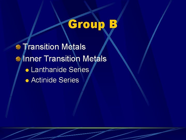 Group B Transition Metals Inner Transition Metals Lanthanide Series l Actinide Series l 