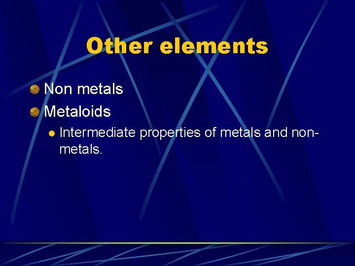 Other elements Non metals Metaloids l Intermediate properties of metals and nonmetals. 