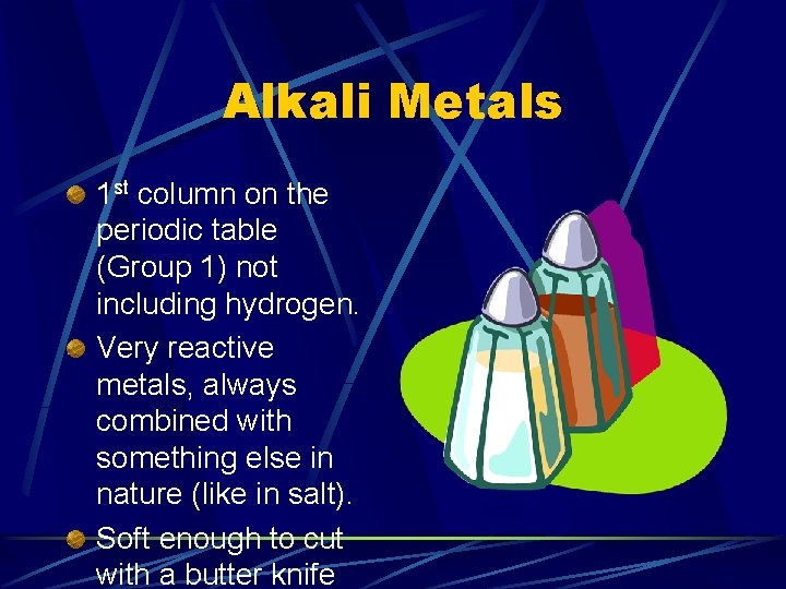 Alkali Metals 1 st column on the periodic table (Group 1) not including hydrogen.