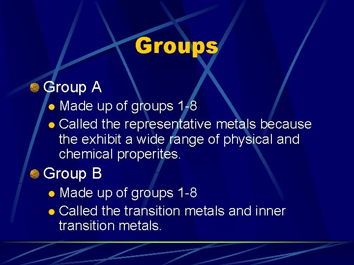 Groups Group A Made up of groups 1 -8 l Called the representative metals