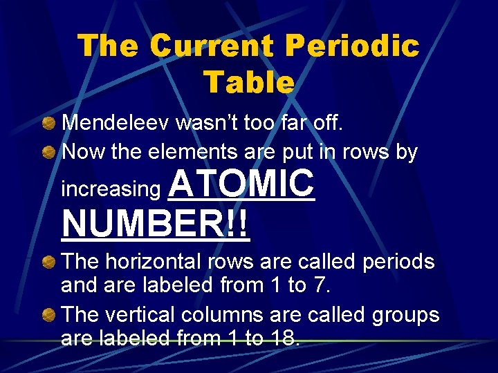 The Current Periodic Table Mendeleev wasn’t too far off. Now the elements are put