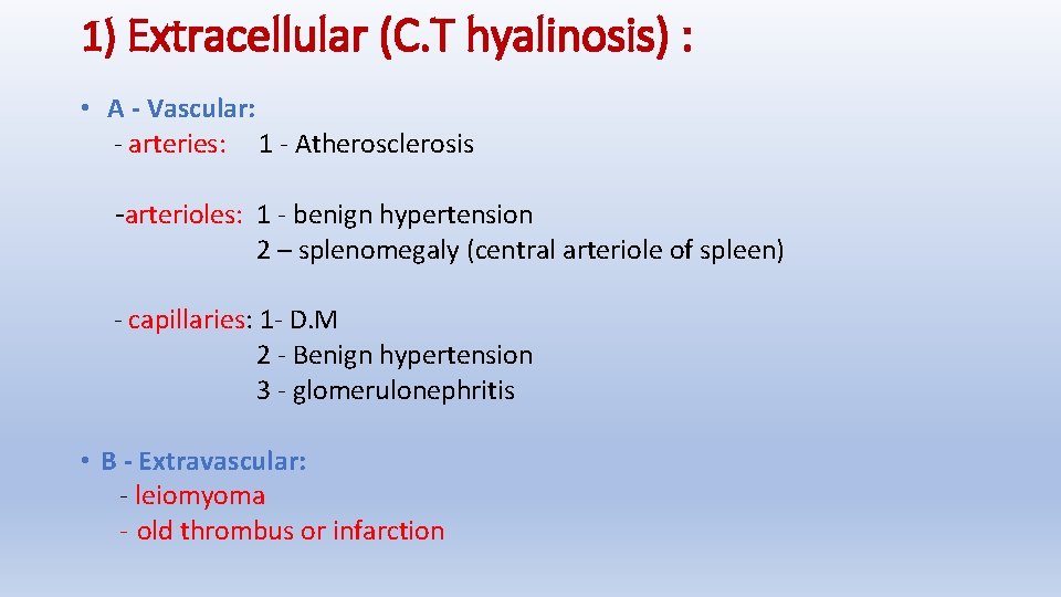 1) Extracellular (C. T hyalinosis) : • A - Vascular: - arteries: 1 -
