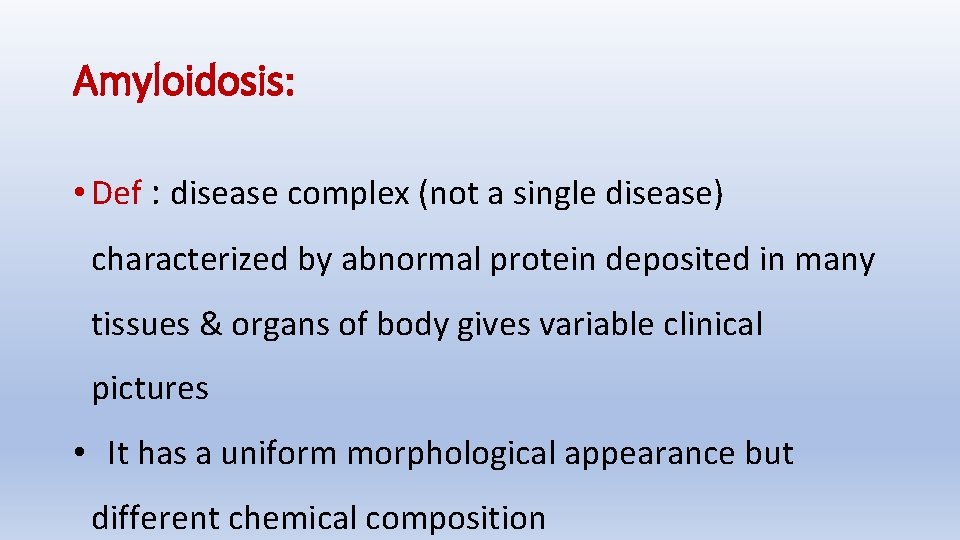 Amyloidosis: • Def : disease complex (not a single disease) characterized by abnormal protein