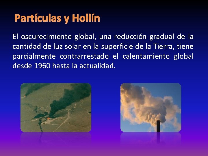 Partículas y Hollín El oscurecimiento global, una reducción gradual de la cantidad de luz