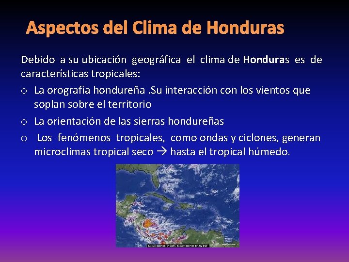 Aspectos del Clima de Honduras Debido a su ubicación geográfica el clima de Honduras