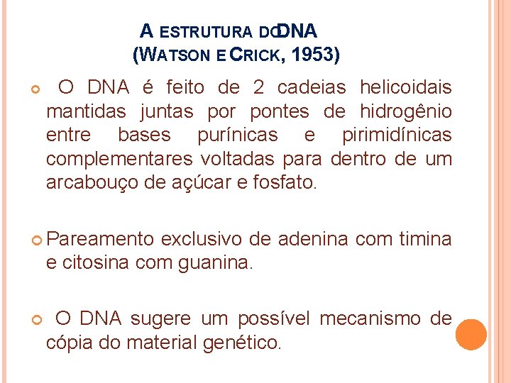 A ESTRUTURA DODNA (WATSON E CRICK, 1953) O DNA é feito de 2 cadeias