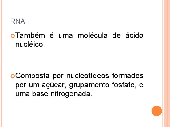 RNA Também é uma molécula de ácido nucléico. Composta por nucleotídeos formados por um