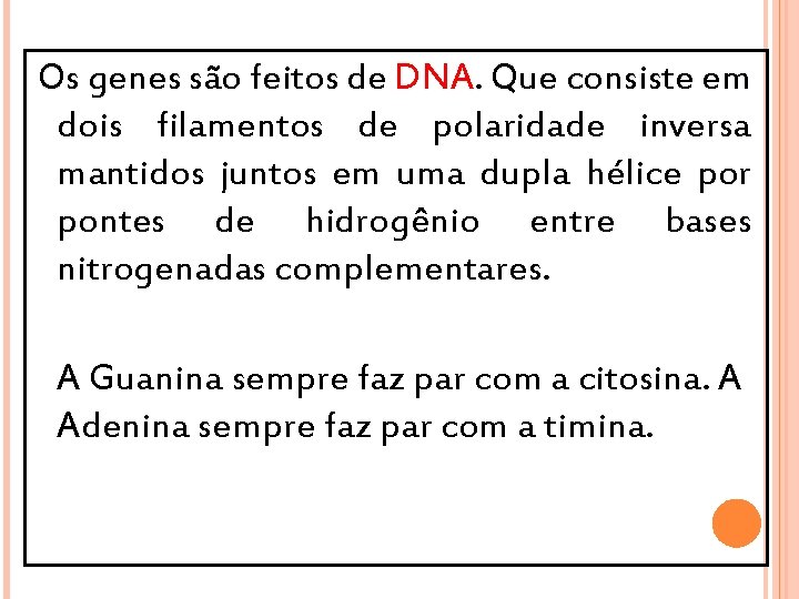 Os genes são feitos de DNA. Que consiste em dois filamentos de polaridade inversa