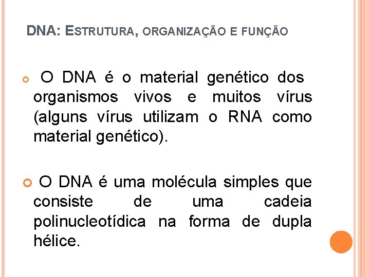 DNA: ESTRUTURA, ORGANIZAÇÃO E FUNÇÃO O DNA é o material genético dos organismos vivos