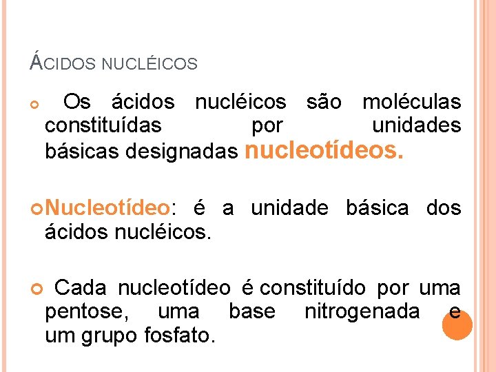 ÁCIDOS NUCLÉICOS Os ácidos nucléicos são moléculas constituídas por unidades básicas designadas nucleotídeos. Nucleotídeo: