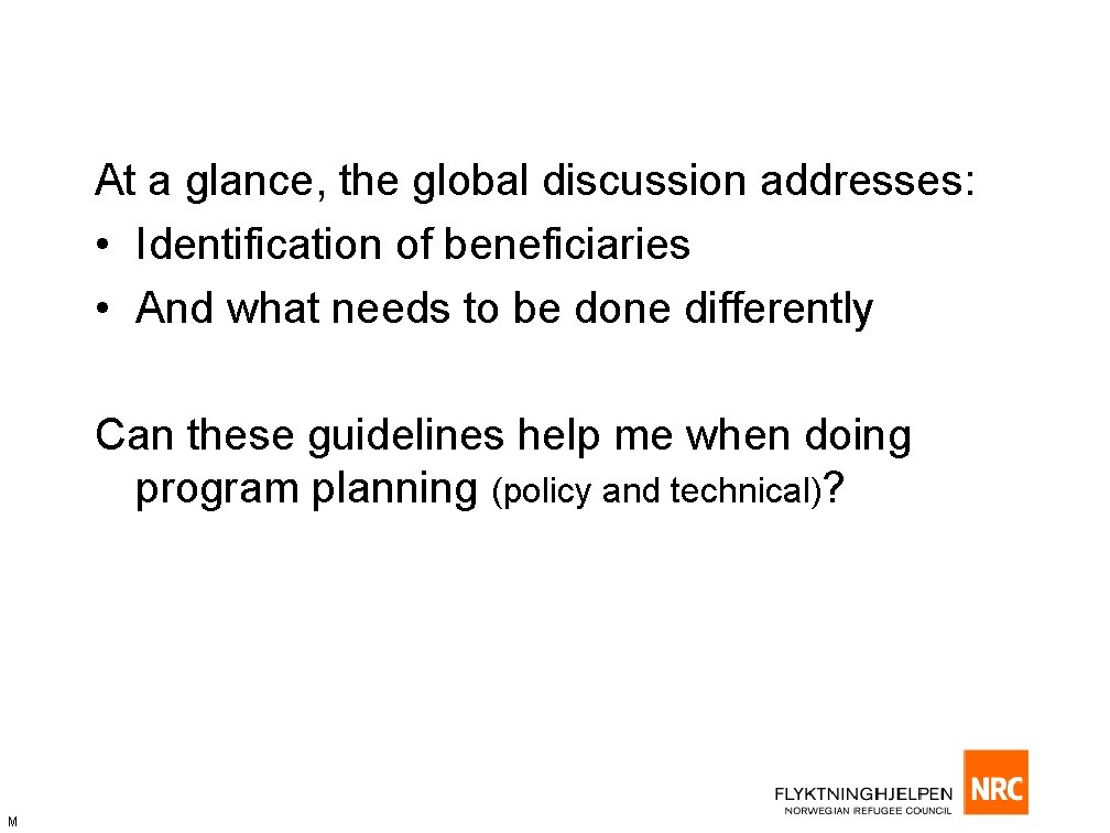 At a glance, the global discussion addresses: • Identification of beneficiaries • And what