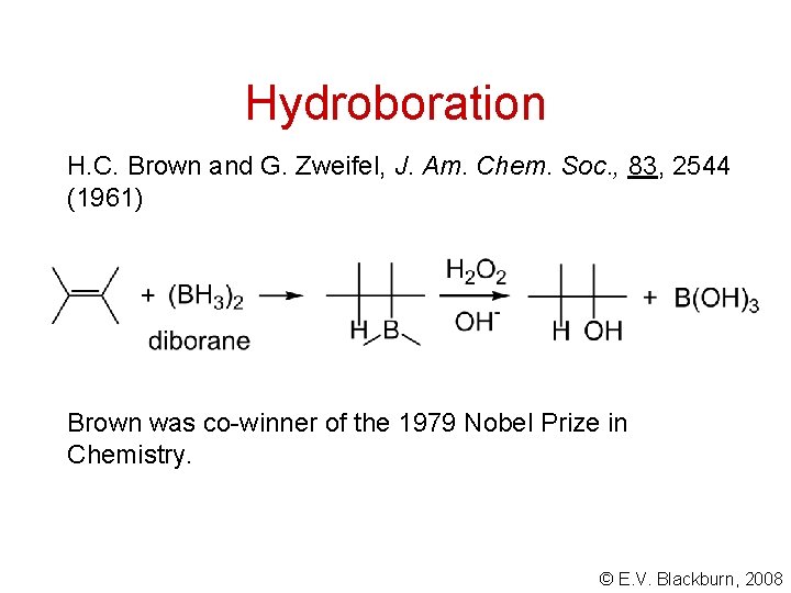 Hydroboration H. C. Brown and G. Zweifel, J. Am. Chem. Soc. , 83, 2544